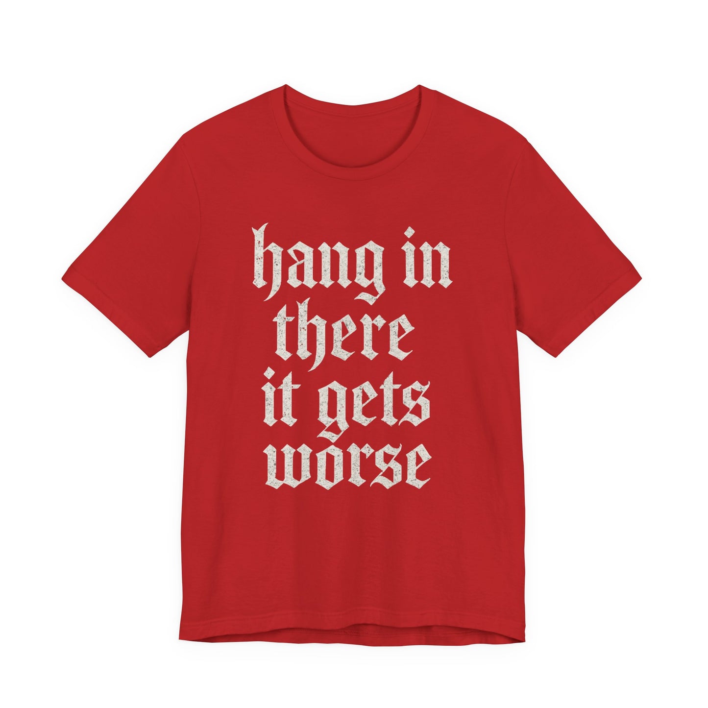 Schwarzer Humor – Durchhalten, es wird noch schlimmer! Lustiges, sarkastisches Zitat auf T-Shirt-Grafik.