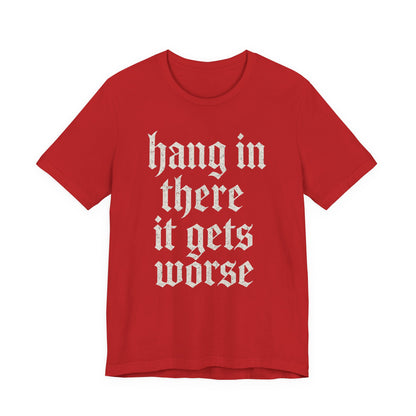 Schwarzer Humor – Durchhalten, es wird noch schlimmer! Lustiges, sarkastisches Zitat auf T-Shirt-Grafik.