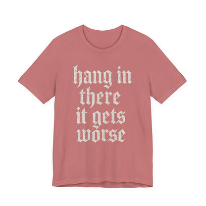 Schwarzer Humor – Durchhalten, es wird noch schlimmer! Lustiges, sarkastisches Zitat auf T-Shirt-Grafik.