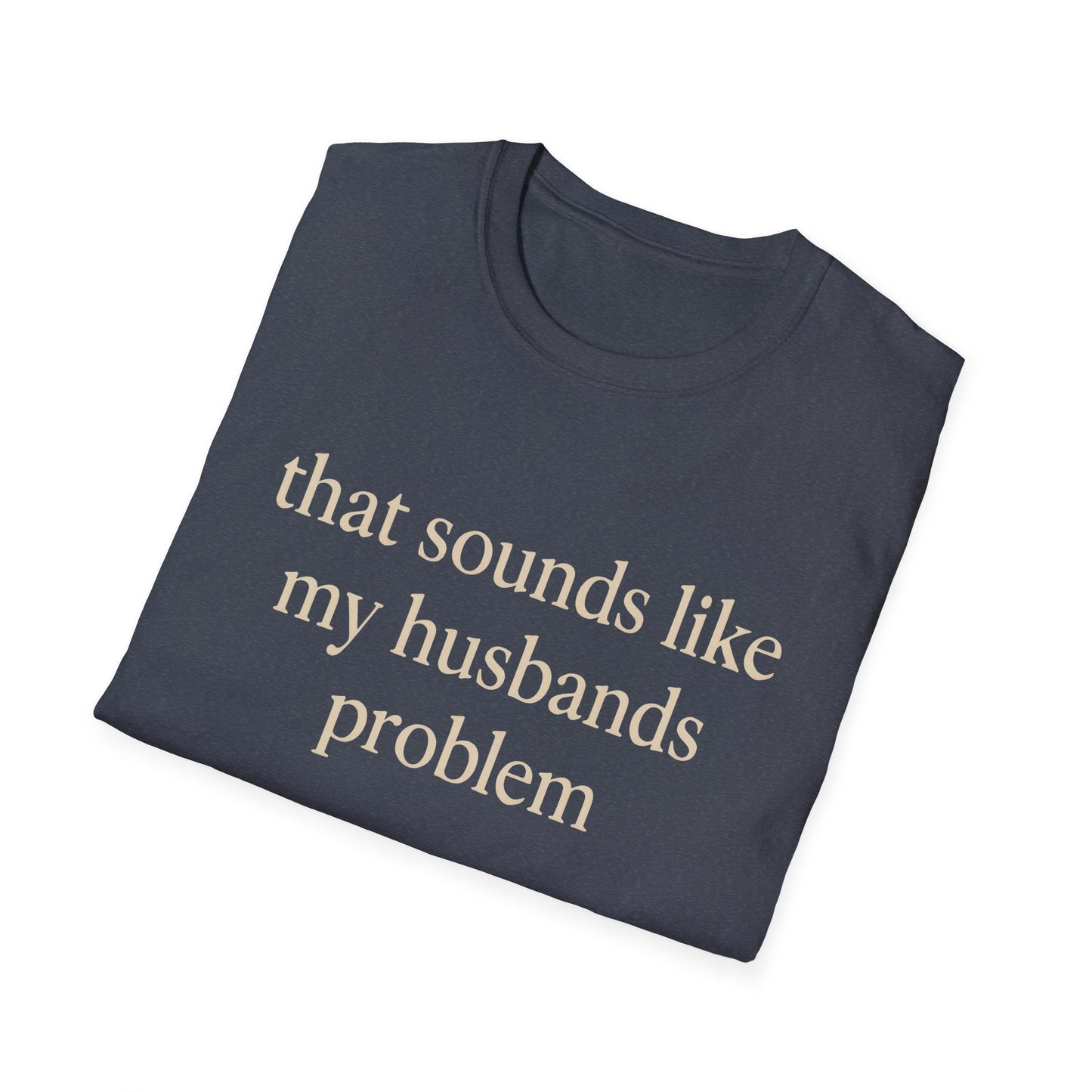 Lustiges Ehefrauen-T-Shirt, sarkastisches Ehe-Humor-Shirt, „Das klingt nach dem Problem meines Mannes“-Shirt, Jahrestagsgeschenk, Partner-T-Shirt mit Grafik für Damen