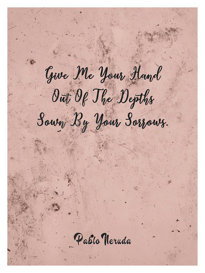 Pablo Neruda Sayings Art Print | Give Me Your Hand | RedKalion