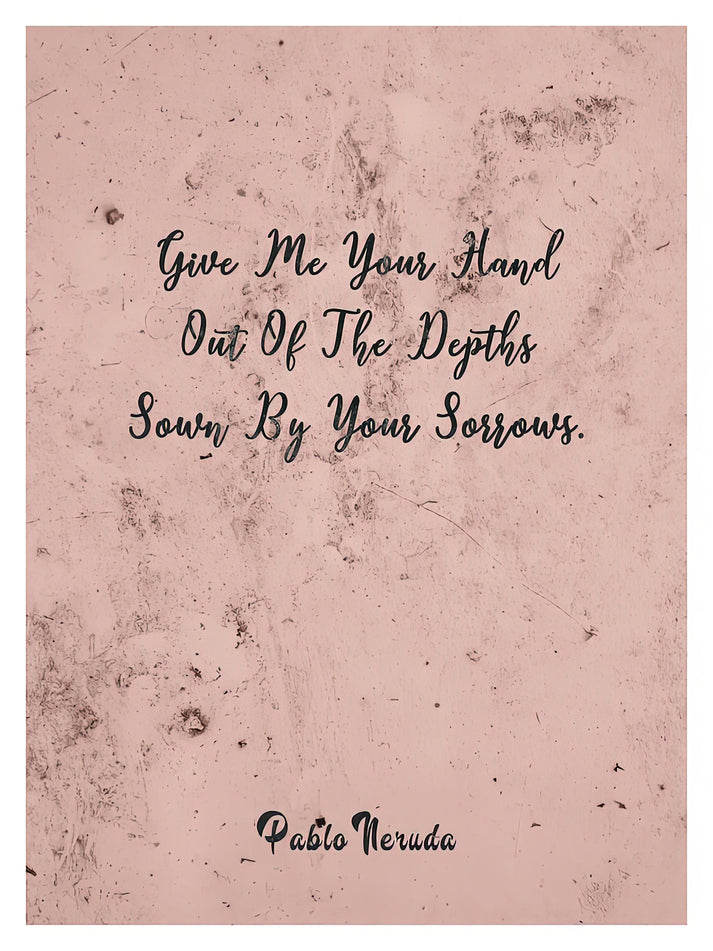 Pablo Neruda Sayings Art Print | Give Me Your Hand | RedKalion