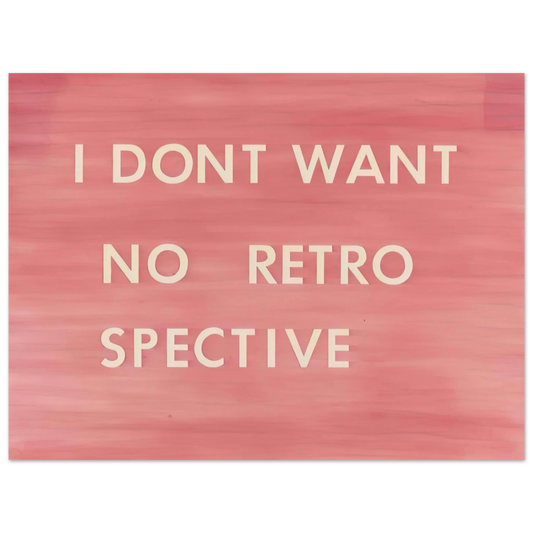 Edward Ruscha - I DON T WANT NO RETRO SPECTIVE 1979  75x100 cm / 30x40inches Fine Art Poster