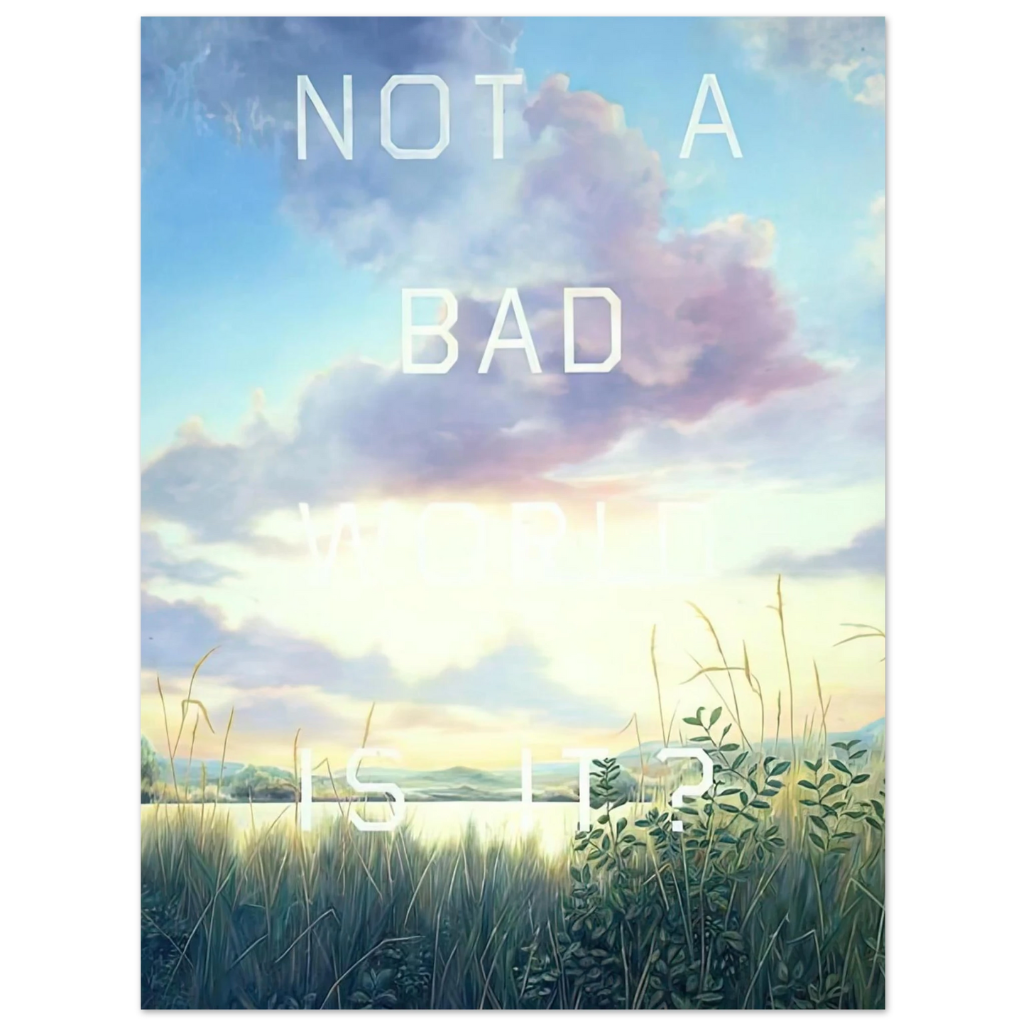 Edward Ruscha - NOT A BAD WORLD IS IT 1984  75x100 cm / 30x40inches Fine Art Poster