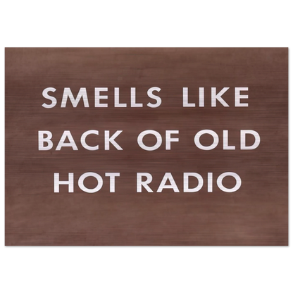 SMELLS LIKE BACK OF OLD HOT RADIO 1976 - Edward Ruscha Brushed Aluminum Print - 70x100 cm / 28x40 inches | Edward Ruscha Aluminum Print | Edward Ruscha Prints